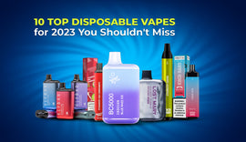 Top 10 Disposable Vapes in the USA for 2023: Unleashing the Best of Vaping